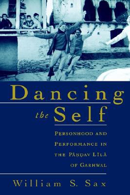 Book Dancing the Self: Personhood and Performance in the Pandav Lila of Garhwal free