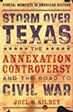 Book Storm over Texas: The Annexation Controversy and the Road to Civil War (Pivotal Moments in American History) free