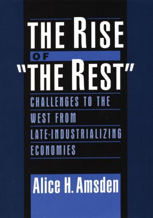 Book The Rise of "The Rest": Challenges to the West from Late-Industrializing Economies free