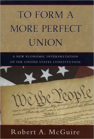 Book To Form A More Perfect Union: A New Economic Interpretation of the United States Constitution free