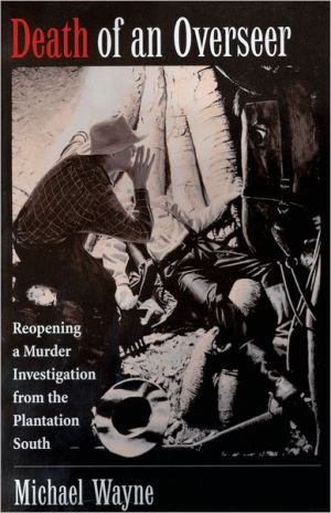 Book Death of an Overseer : Reopening a Murder Investigation from the Plantation South free