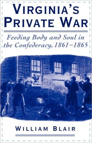 Book Virginia's Private War: Feeding Body and Soul in the Confederacy, 1861-1865 free