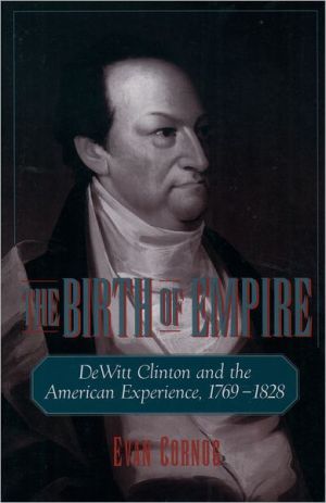 Book The Birth of Empire: DeWitt Clinton and the American Experience, 1769-1828 free