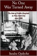 Book No One Was Turned Away: The Role of Public Hospitals in New York City since 1900 free