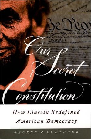 Book Our Secret Constitution: How Lincoln Redefined American Democracy free