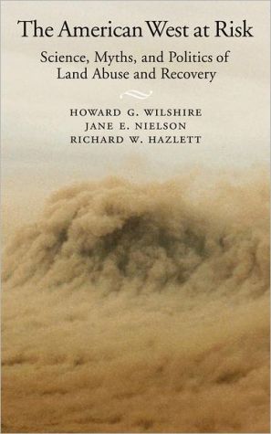 Book The American West at Risk: Science, Myths, and Politics of Land Abuse and Recovery free