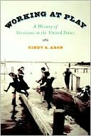 Book Working At Play: A History of Vacations in the United States free