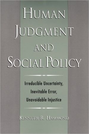 Book Human Judgment and Social Policy: Irreducible Uncertainty, Inevitable Error, Unavoidable Injustice free