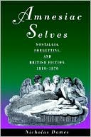 Book Amnesiac Selves: Nostalgia, Forgetting, and British Fiction, 1810-1870 free