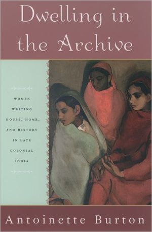 Book Dwelling in the Archive: Women Writing House, Home, and History in Late Colonial India free