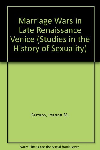 Book Marriage Wars in Late Renaissance Venice (Studies in the History of Sexuality) free