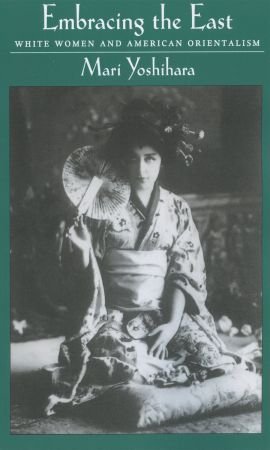 Book Embracing the East: White Women and American Orientalism free