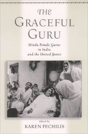 Book The Graceful Guru: Hindu Female Gurus in India and the United States free
