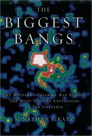 Book The Biggest Bangs: The Mystery of Gamma-ray Bursts, the Most Violent Explosions in the Universe free