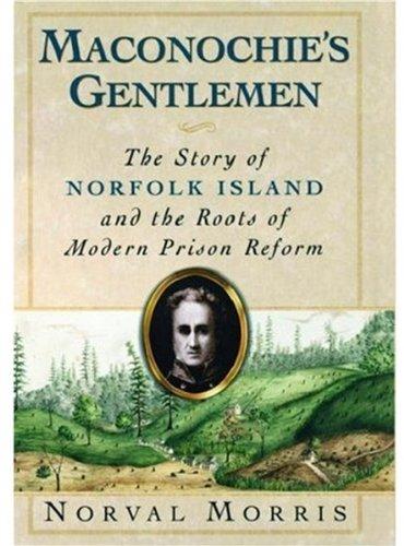 Book Maconochie's Gentlemen: The Story of Norfolk Island and the Roots of Modern Prison Reform (Studies in Crime and Public Policy) free