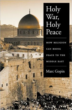 Book Holy War, Holy Peace: How Religion Can Bring Peace to the Middle East free