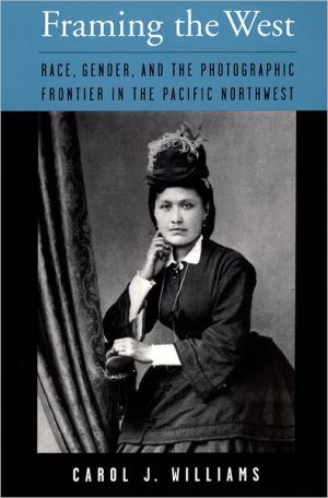 Book Framing the West: Race, Gender, and the Photographic Frontier in the Pacific Northwest free