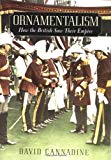 Book Ornamentalism: How the British Saw Their Empire free