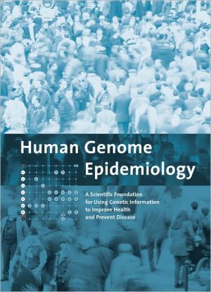 Book Human Genome Epidemiology: A Scientific Foundation for Using Genetic Information to Improve Health and Prevent Disease (Monographs in Epidemiology and Biostatistics) free