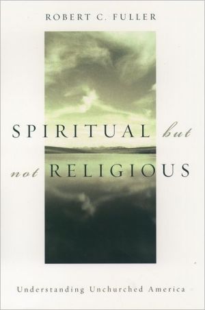 Book Spiritual, but not Religious: Understanding Unchurched America free