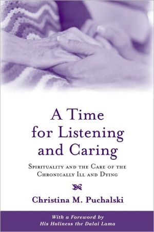Book A Time for Listening and Caring: Spirituality and the Care of the Chronically Ill and Dying free