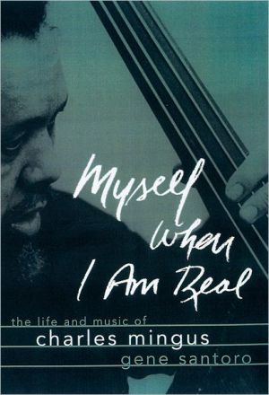 Book Myself When I Am Real: The Life and Music of Charles Mingus free