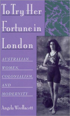 Book To Try Her Fortune in London : Australian Women, Colonialism, and Modernity free