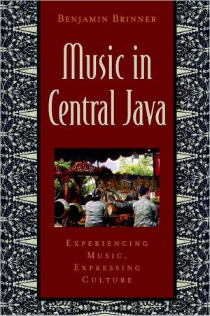 Book Music in Central Java: Experiencing Music, Expressing Culture (Global Music Series) free