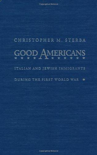 Book Good Americans: Italian and Jewish Immigrants During the First World War free