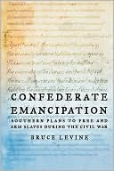 Book Confederate Emancipation; Southern Plans to Free and Arm Slaves During the Civil War free