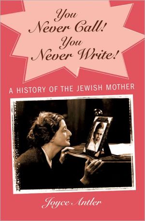 Book You Never Call! You Never Write!: A History of the Jewish Mother free