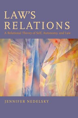 Book Law's Relations: A Relational Theory of Self, Autonomy, and Law free