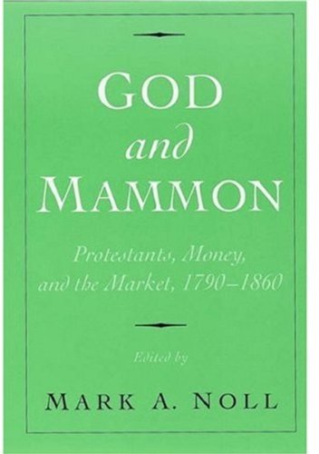 Book God And Mammon: Protestants, Money, And The Market, 1790-1860 free
