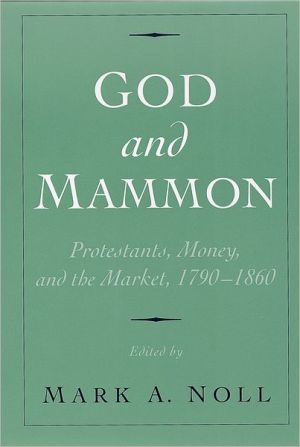 Book God and Mammon: Protestants, Money, and the Market, 1790-1860 free Book God and Mammon: Protestants, Money, and the Market, 1790-1860 free