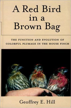 Book A Red Bird In A Brown Bag: The Function And Evolution Of Colorful Plumage In The House Finch (oxford Ornithology Series) free