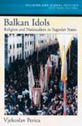 Book Balkan Idols: Religion and Nationalism in Yugoslav States (Religion and Global Politics) free