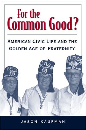 Book For the Common Good? American Civic Life and the Golden Age of Fraternity free