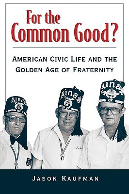 Book For the Common Good?: American Civic Life and the Golden Age of Fraternity free
