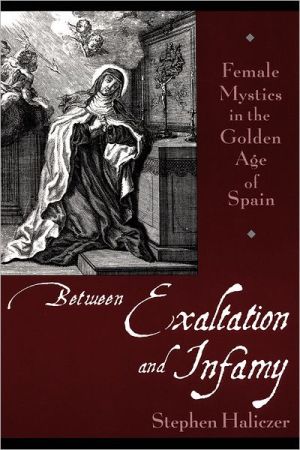 Book Between Exaltation and Infamy: Female Mystics in the Golden Age of Spain free