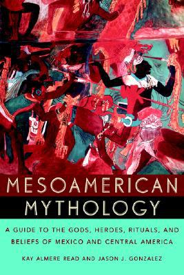 Book Mesoamerican Mythology : A Guide to the Gods, Heroes, Rituals, and Beliefs of Mexico and Central America free