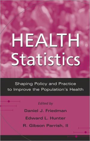 Book Health Statistics: Shaping Policy and Practice to Improve the Population's Health free