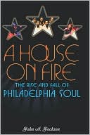 Book A House on Fire: The Rise and Fall of Philadelphia Soul free