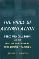 Book The Price of Assimilation: Felix Mendelssohn and the Nineteenth-Century Anti-Semitic Tradition free