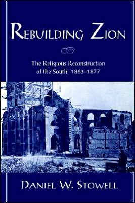 Book Rebuilding Zion: The Religious Reconstruction of the South, 1863-1877 free