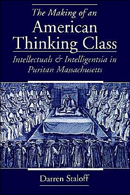 Book The Making of an American Thinking Class: Intellectuals and Intelligentsia in Puritan Massachusetts free