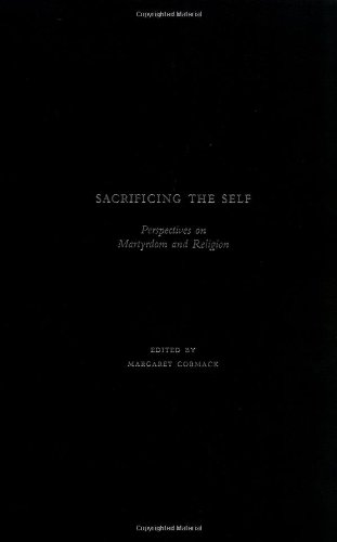 Book Sacrificing the Self: Perspectives on Martyrdom and Religion (AAR The Religions Series) free