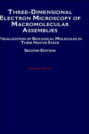Book Three-Dimensional Electron Microscopy of Macromolecular Assemblies: Visualization of Biological Molecules in Their Native State free