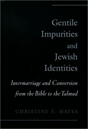 Book Gentile Impurities and Jewish Identities: Intermarriage and Conversion from the Bible to the Talmud free