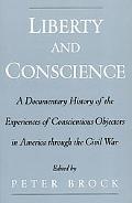 Book Liberty and Conscience: A Documentary History of the Experiences of Conscientious Objectors in America through the Civil War free