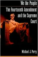 Book We the People: The Fourteenth Amendment and the Supreme Court free